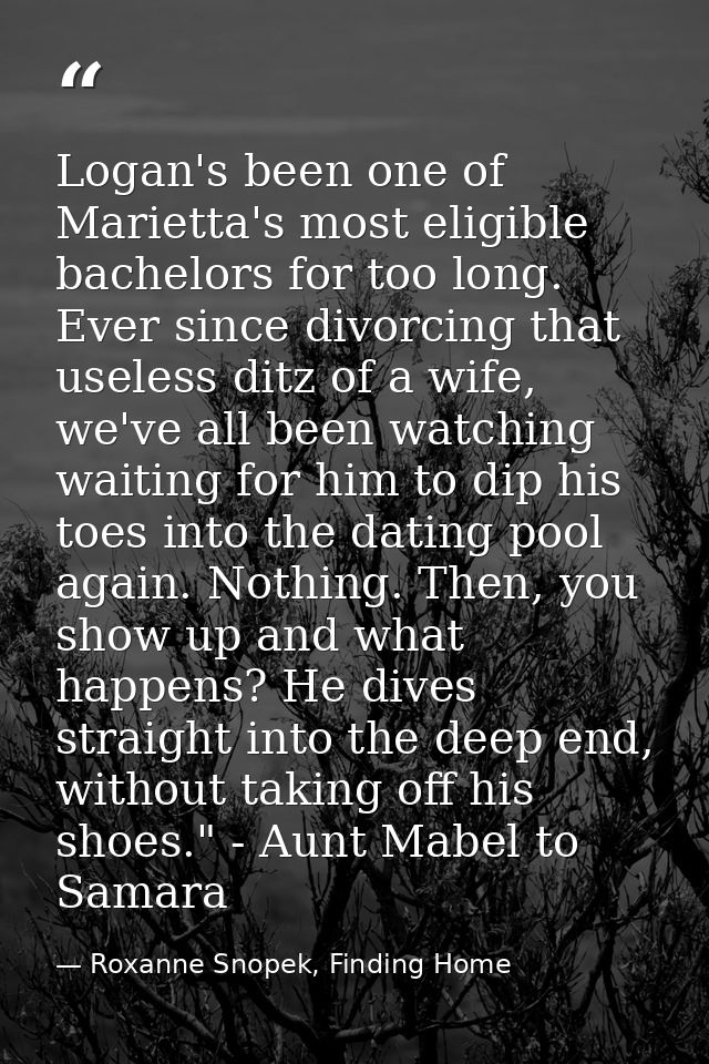 Logan's been one of Marietta's most eligible bachelors for too long. Ever since divorcing that useless ditz of a wife, w — Roxanne Snopek, Finding Home