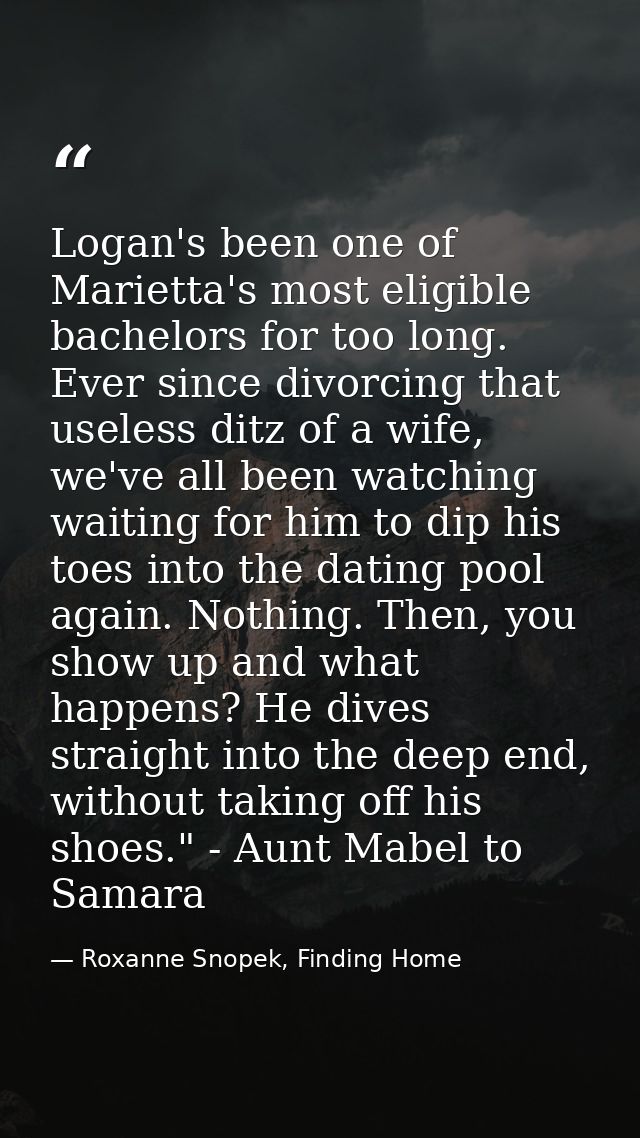 Logan's been one of Marietta's most eligible bachelors for too long. Ever since divorcing that useless ditz of a wife, w — Roxanne Snopek, Finding Home