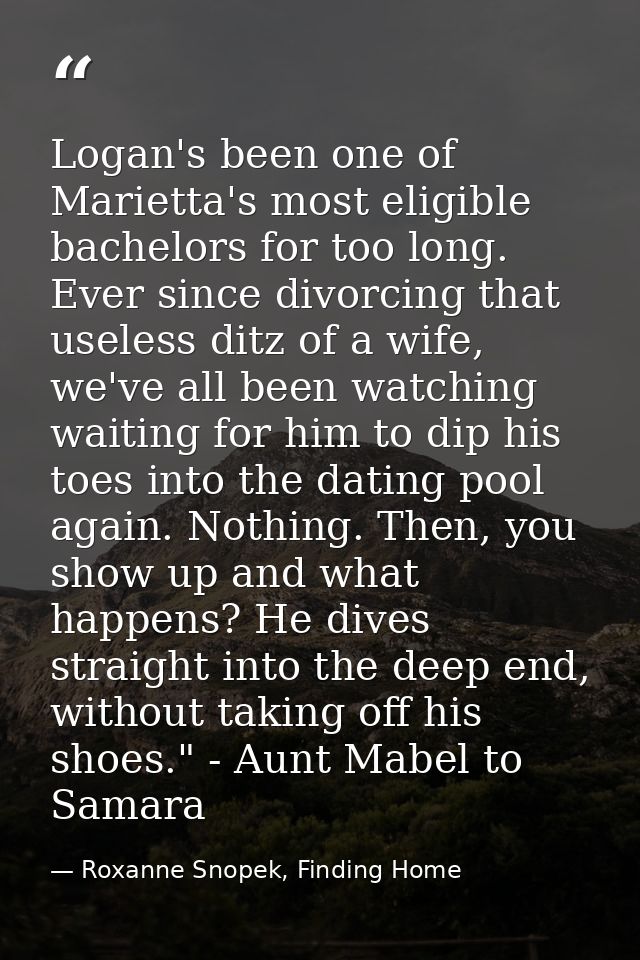 Logan's been one of Marietta's most eligible bachelors for too long. Ever since divorcing that useless ditz of a wife, w — Roxanne Snopek, Finding Home