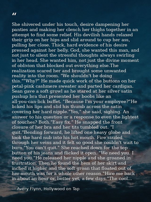 She shivered under his touch, desire dampening her panties and making her clench her thighs together in an attempt to fi — Avery Flynn, Hollywood on Tap