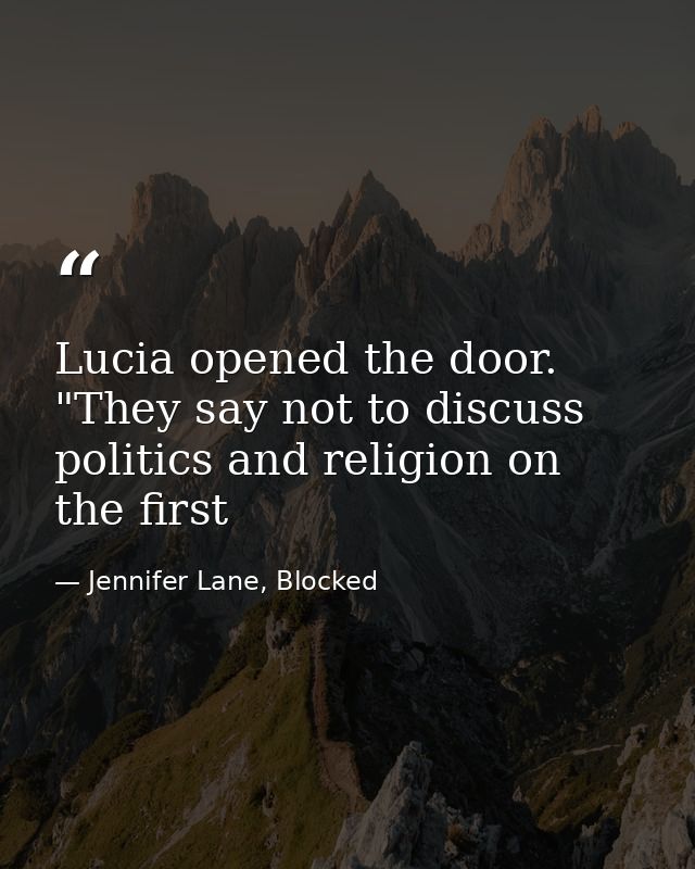 Lucia opened the door. "They say not to discuss politics and religion on the first — Jennifer Lane, Blocked