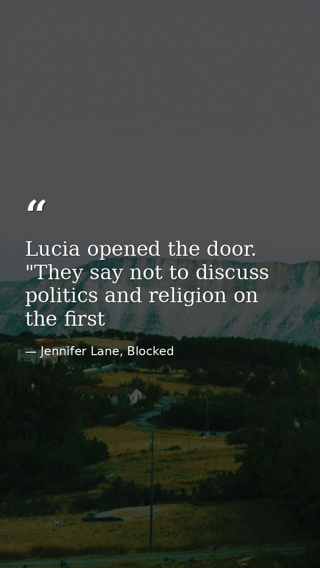 Lucia opened the door. "They say not to discuss politics and religion on the first — Jennifer Lane, Blocked