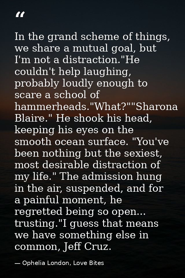 In the grand scheme of things, we share a mutual goal, but I'm not a distraction."He couldn't help laughing, probably lo — Ophelia London, Love Bites