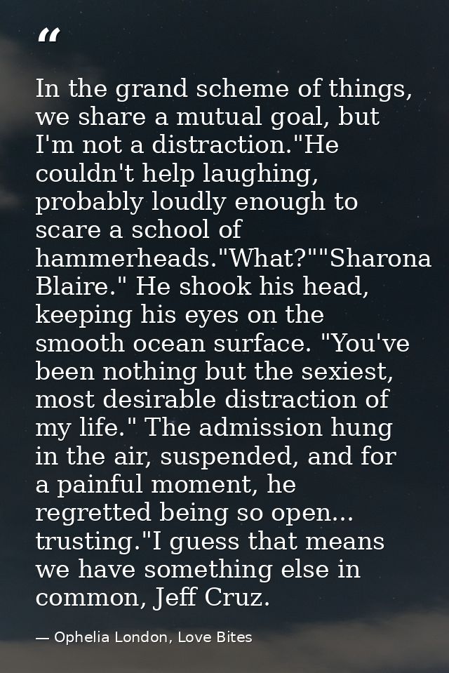 In the grand scheme of things, we share a mutual goal, but I'm not a distraction."He couldn't help laughing, probably lo — Ophelia London, Love Bites
