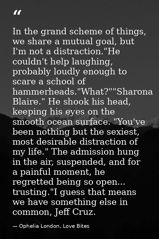 In the grand scheme of things, we share a mutual goal, but I'm not a distraction."He couldn't help laughing, probably lo — Ophelia London, Love Bites