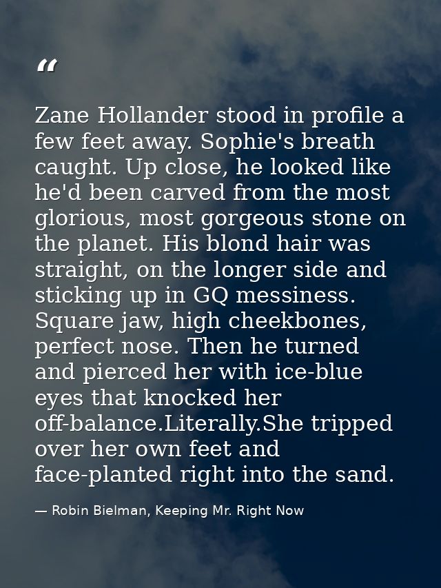 Zane Hollander stood in profile a few feet away. Sophie's breath caught. Up close, he looked like he'd been carved from  — Robin Bielman, Keeping Mr. Right Now