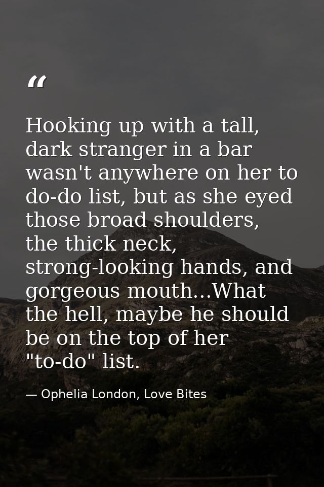 Hooking up with a tall, dark stranger in a bar wasn't anywhere on her to do-do list, but as she eyed those broad shoulde — Ophelia London, Love Bites