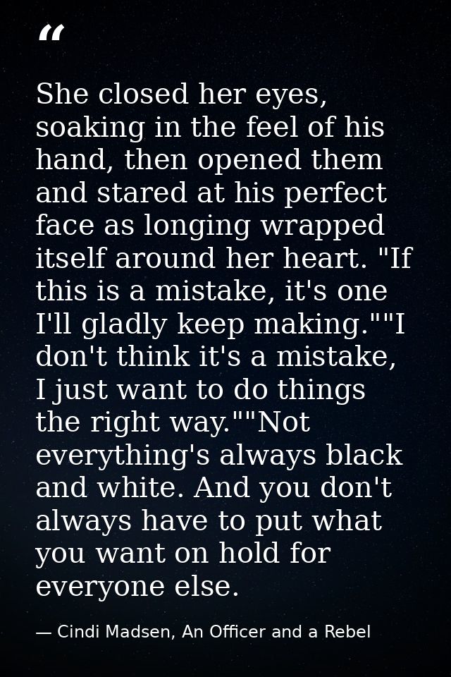 She closed her eyes, soaking in the feel of his hand, then opened them and stared at his perfect face as longing wrapped — Cindi Madsen, An Officer and a Rebel