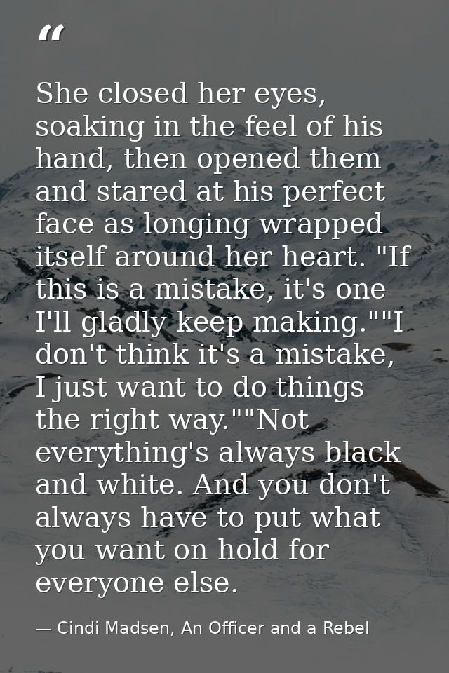 She closed her eyes, soaking in the feel of his hand, then opened them and stared at his perfect face as longing wrapped — Cindi Madsen, An Officer and a Rebel