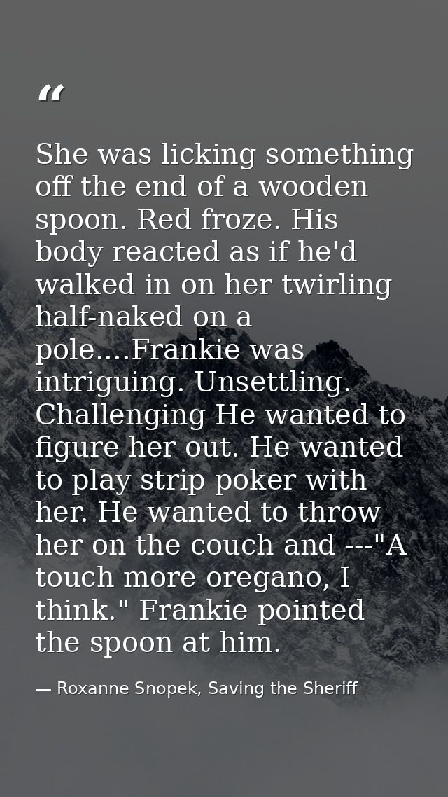 She was licking something off the end of a wooden spoon. Red froze. His body reacted as if he'd walked in on her twirlin — Roxanne Snopek, Saving the Sheriff