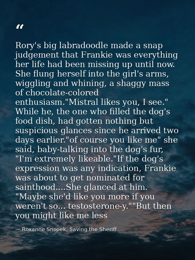 Rory's big labradoodle made a snap judgement that Frankie was everything her life had been missing up until now. She flu — Roxanne Snopek, Saving the Sheriff