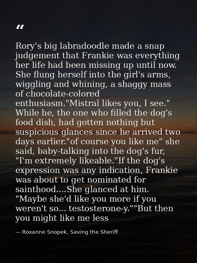 Rory's big labradoodle made a snap judgement that Frankie was everything her life had been missing up until now. She flu — Roxanne Snopek, Saving the Sheriff