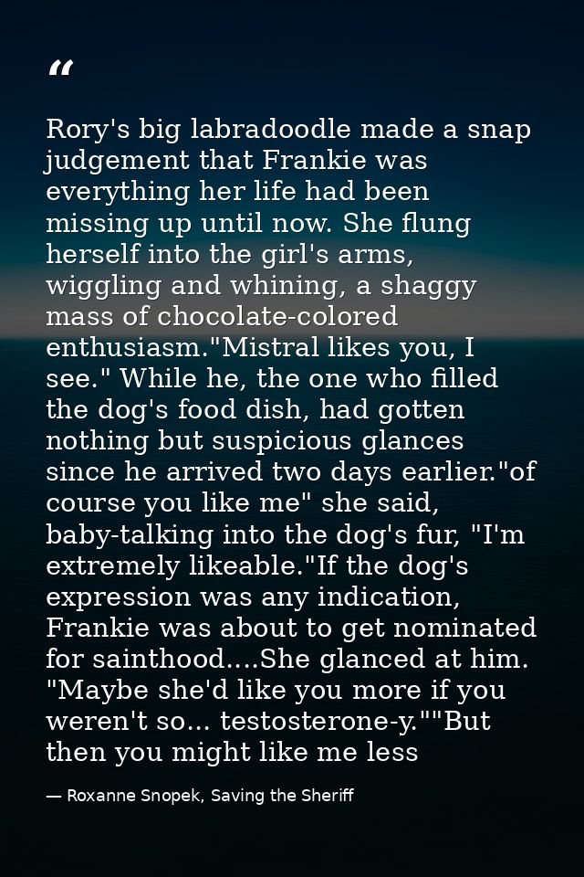 Rory's big labradoodle made a snap judgement that Frankie was everything her life had been missing up until now. She flu — Roxanne Snopek, Saving the Sheriff