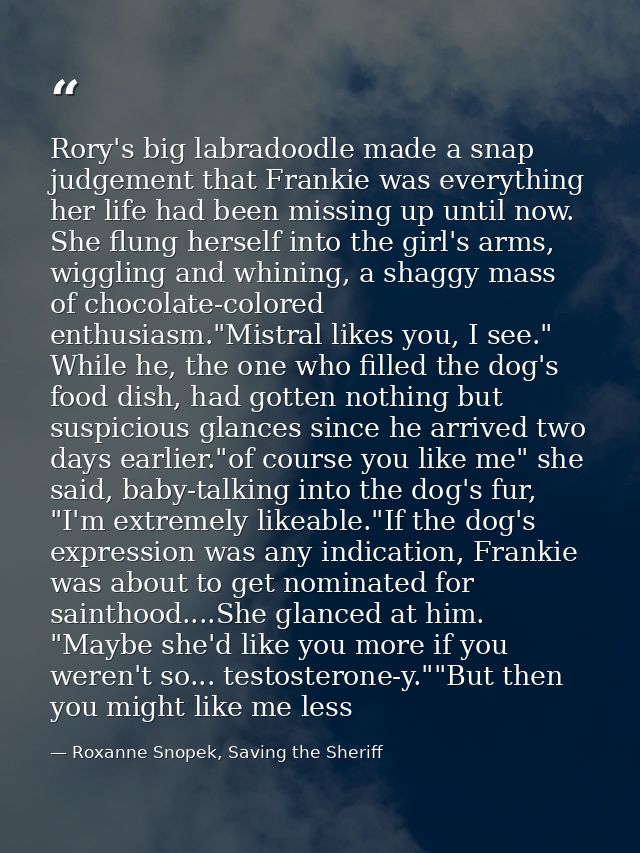Rory's big labradoodle made a snap judgement that Frankie was everything her life had been missing up until now. She flu — Roxanne Snopek, Saving the Sheriff