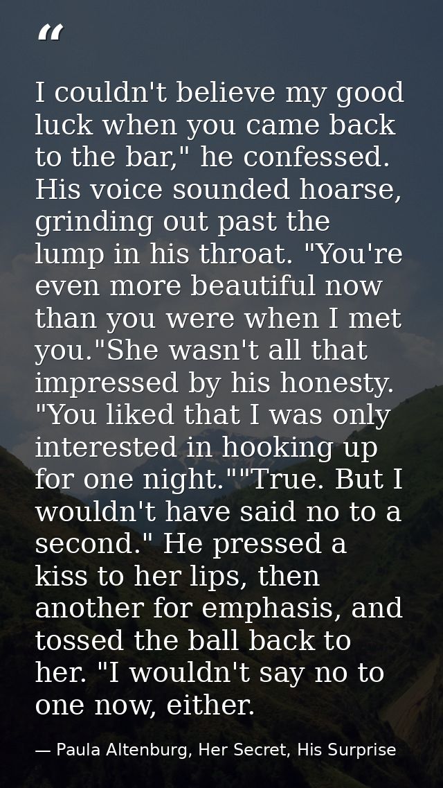 I couldn't believe my good luck when you came back to the bar," he confessed. His voice sounded hoarse, grinding out pas — Paula Altenburg, Her Secret, His Surprise