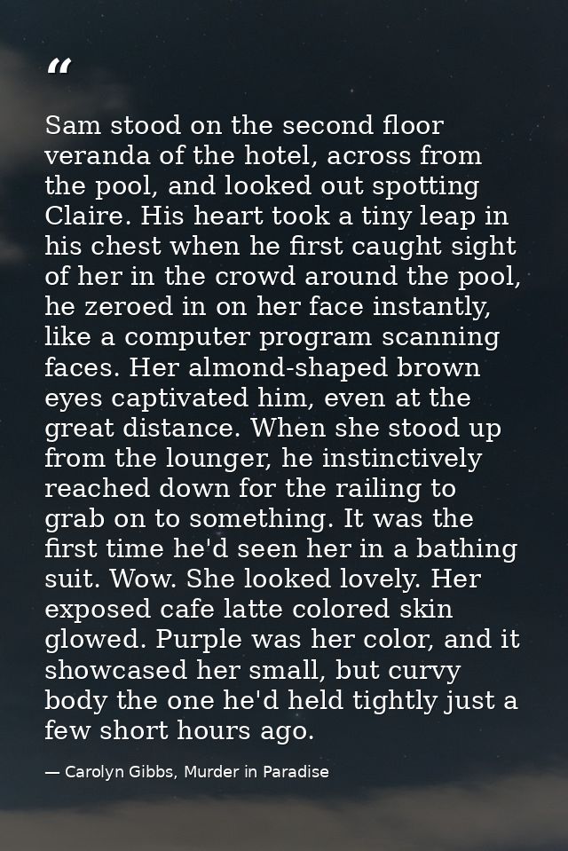 Sam stood on the second floor veranda of the hotel, across from the pool, and looked out spotting Claire. His heart took — Carolyn Gibbs, Murder in Paradise