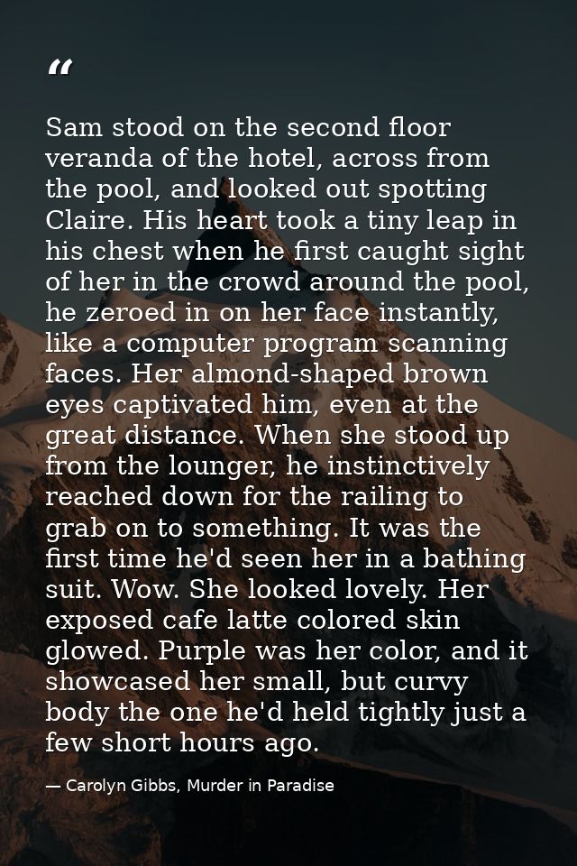 Sam stood on the second floor veranda of the hotel, across from the pool, and looked out spotting Claire. His heart took — Carolyn Gibbs, Murder in Paradise
