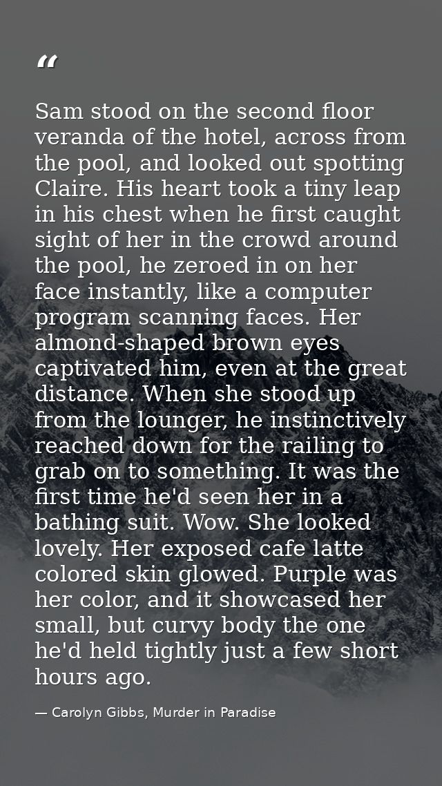Sam stood on the second floor veranda of the hotel, across from the pool, and looked out spotting Claire. His heart took — Carolyn Gibbs, Murder in Paradise