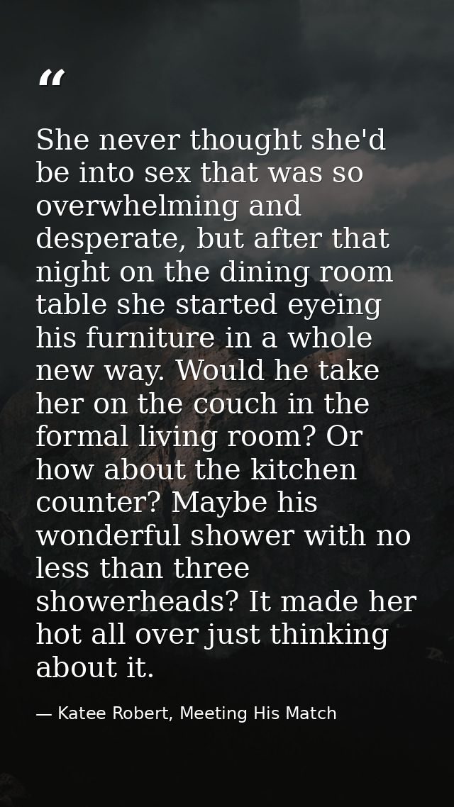 She never thought she'd be into sex that was so overwhelming and desperate, but after that night on the dining room tabl — Katee Robert, Meeting His Match