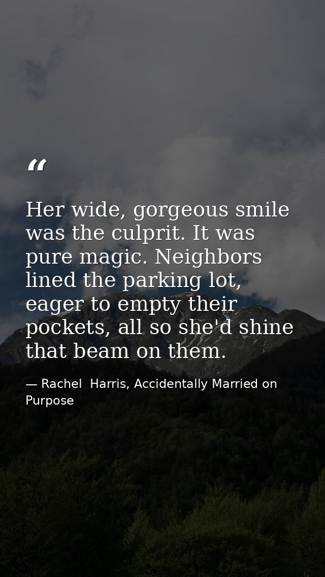 Her wide, gorgeous smile was the culprit. It was pure magic. Neighbors lined the parking lot, eager to empty their pocke — Rachel  Harris, Accidentally Married on Purpose
