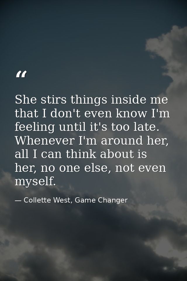 She stirs things inside me that I don't even know I'm feeling until it's too late. Whenever I'm around her, all I can th — Collette West, Game Changer