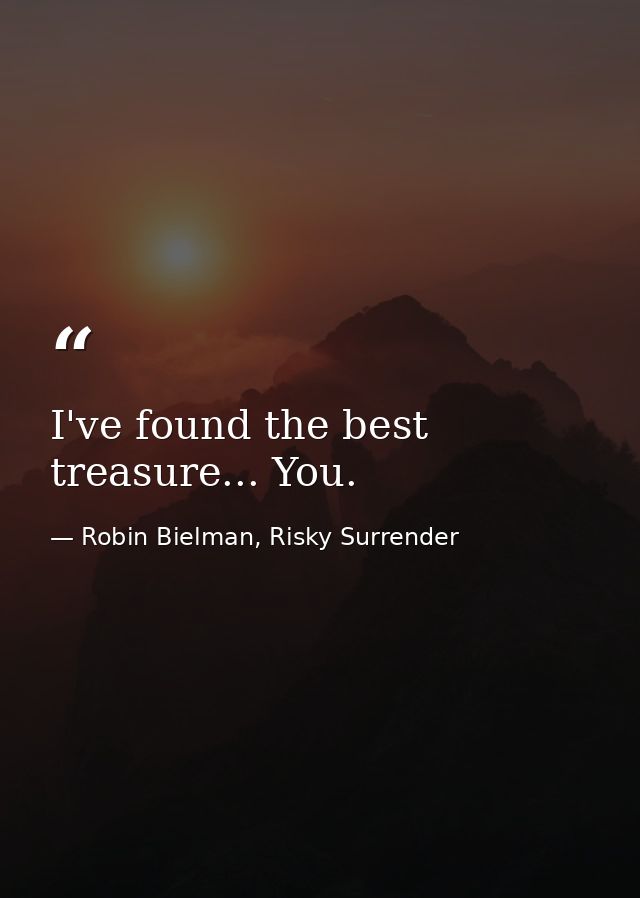 I've found the best treasure... You. — Robin Bielman, Risky Surrender