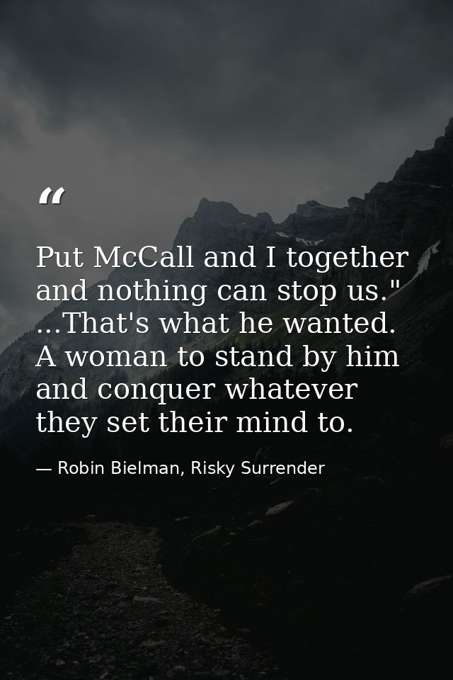 Put McCall and I together and nothing can stop us." ...That's what he wanted. A woman to stand by him and conquer whatev — Robin Bielman, Risky Surrender