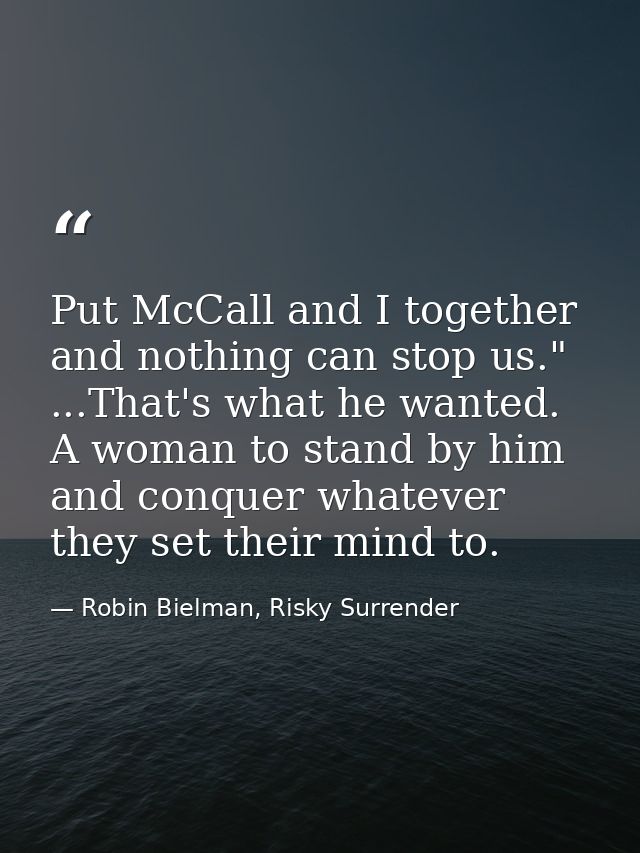 Put McCall and I together and nothing can stop us." ...That's what he wanted. A woman to stand by him and conquer whatev — Robin Bielman, Risky Surrender