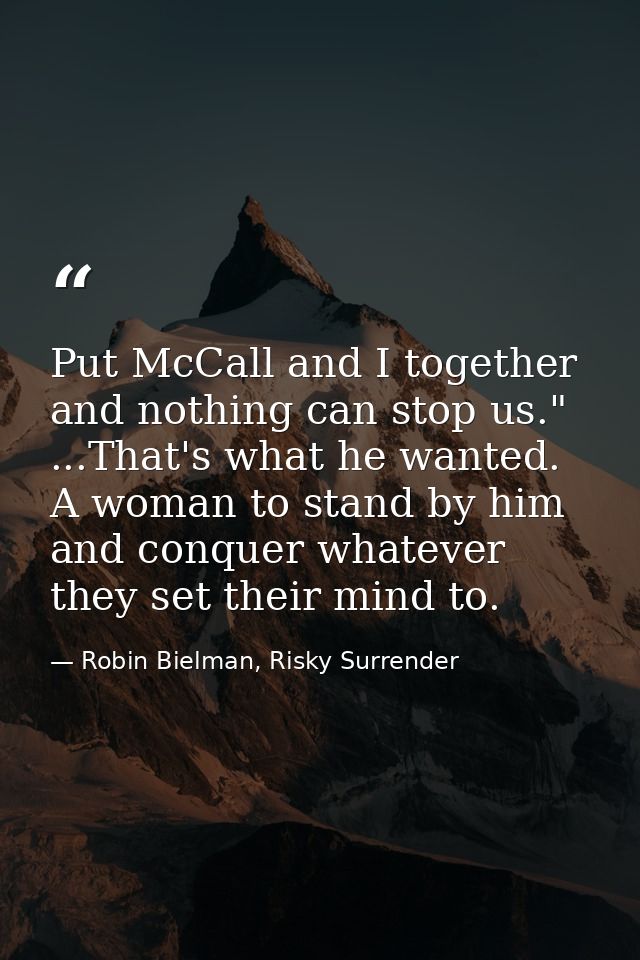 Put McCall and I together and nothing can stop us." ...That's what he wanted. A woman to stand by him and conquer whatev — Robin Bielman, Risky Surrender