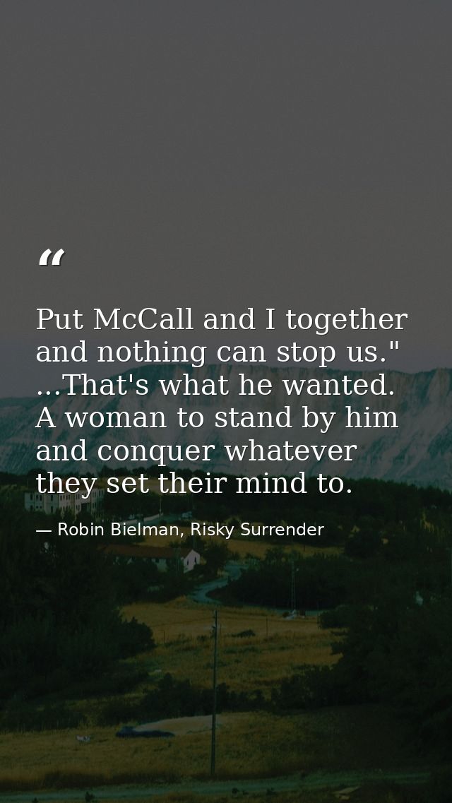 Put McCall and I together and nothing can stop us." ...That's what he wanted. A woman to stand by him and conquer whatev — Robin Bielman, Risky Surrender