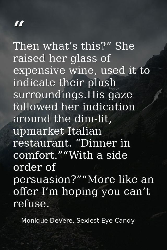 Then what’s this?” She raised her glass of expensive wine, used it to indicate their plush surroundings.His gaze followe — Monique DeVere, Sexiest Eye Candy