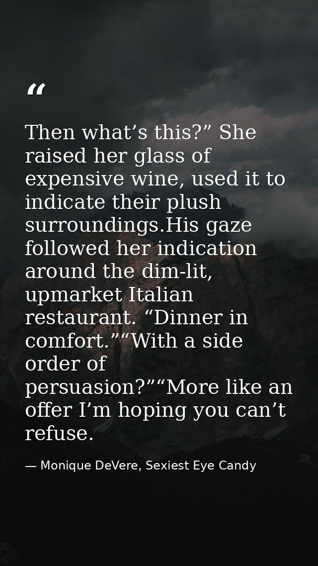 Then what’s this?” She raised her glass of expensive wine, used it to indicate their plush surroundings.His gaze followe — Monique DeVere, Sexiest Eye Candy