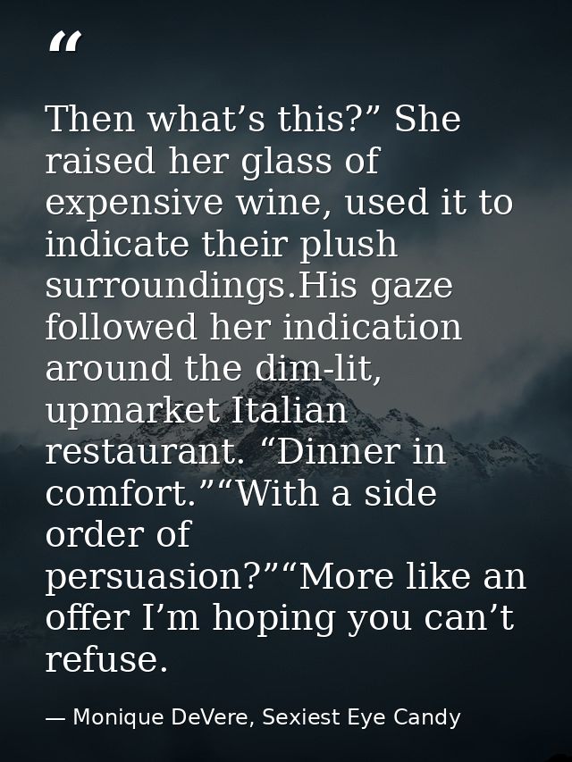 Then what’s this?” She raised her glass of expensive wine, used it to indicate their plush surroundings.His gaze followe — Monique DeVere, Sexiest Eye Candy