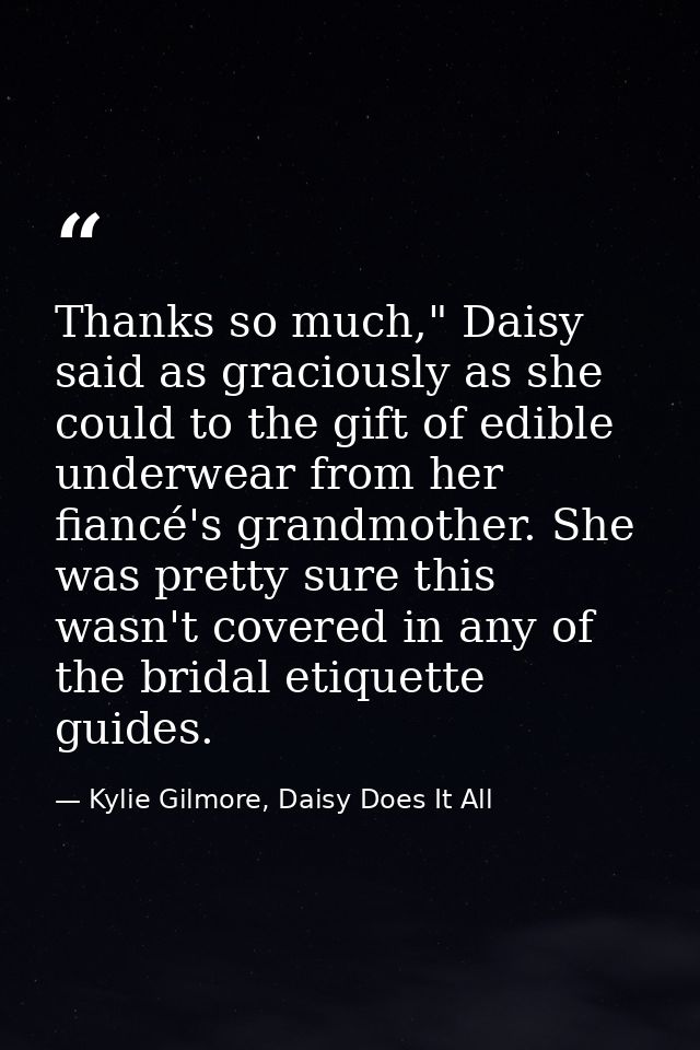 Thanks so much," Daisy said as graciously as she could to the gift of edible underwear from her fiancé's grandmother. Sh — Kylie Gilmore, Daisy Does It All