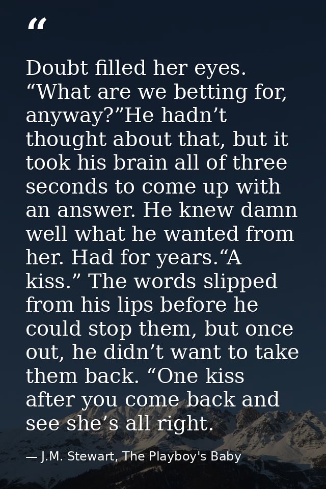 Doubt filled her eyes. “What are we betting for, anyway?”He hadn’t thought about that, but it took his brain all of thre — J.M. Stewart, The Playboy's Baby