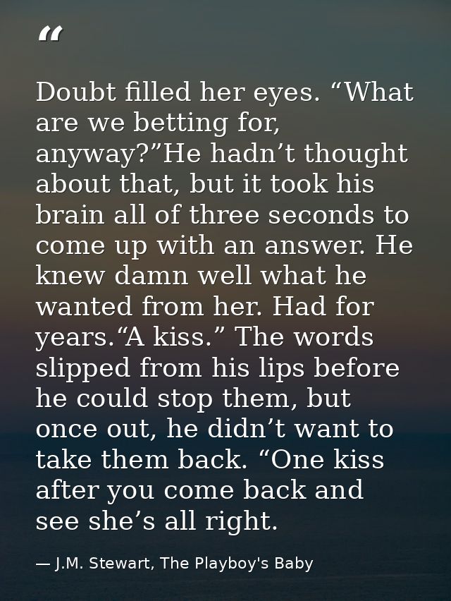 Doubt filled her eyes. “What are we betting for, anyway?”He hadn’t thought about that, but it took his brain all of thre — J.M. Stewart, The Playboy's Baby