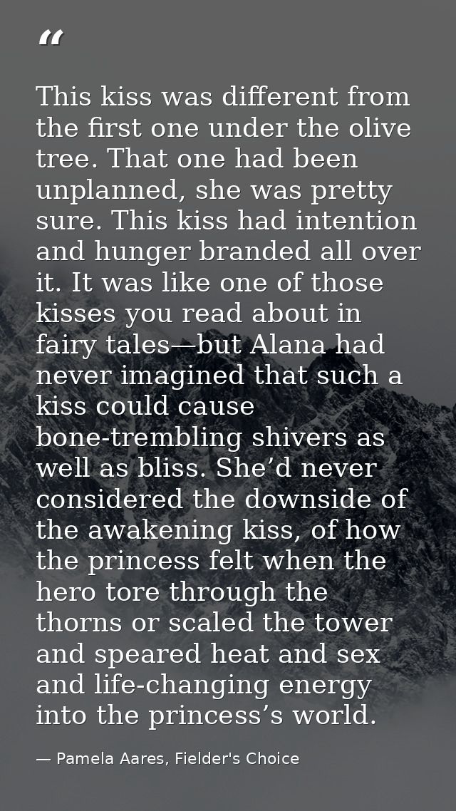 This kiss was different from the first one under the olive tree. That one had been unplanned, she was pretty sure. This  — Pamela Aares, Fielder's Choice