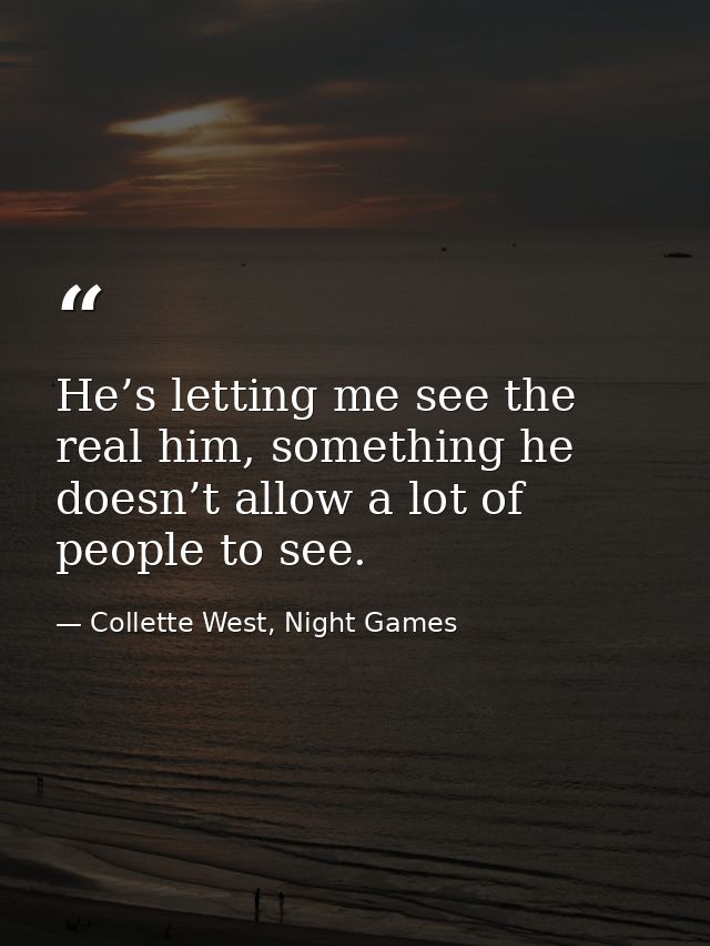 He’s letting me see the real him, something he doesn’t allow a lot of people to see. — Collette West, Night Games