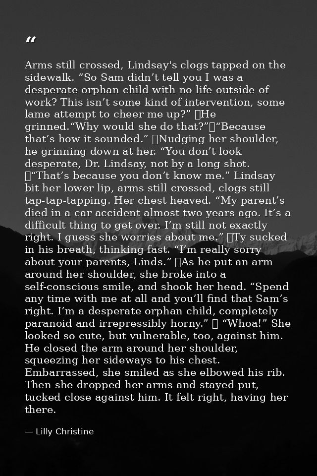 Arms still crossed, Lindsay's clogs tapped on the sidewalk. “So Sam didn’t tell you I was a desperate orphan child with  — Lilly Christine