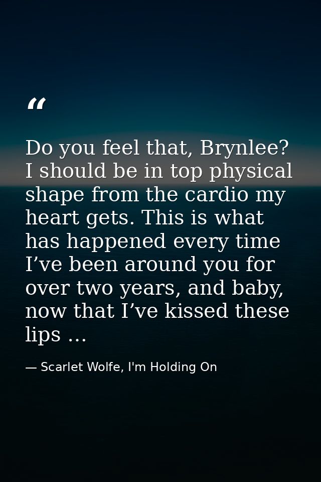 Do you feel that, Brynlee? I should be in top physical shape from the cardio my heart gets. This is what has happened ev — Scarlet Wolfe, I'm Holding On