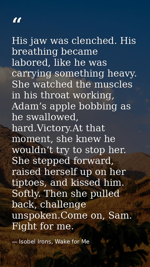 His jaw was clenched. His breathing became labored, like he was carrying something heavy. She watched the muscles in his — Isobel Irons, Wake for Me