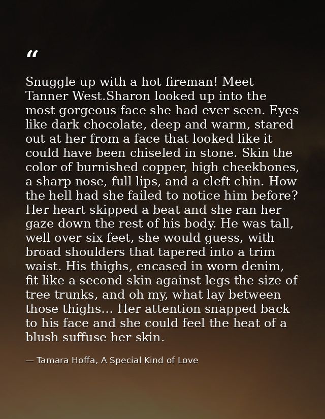 Snuggle up with a hot fireman! Meet Tanner West.Sharon looked up into the most gorgeous face she had ever seen. Eyes lik — Tamara Hoffa, A Special Kind of Love