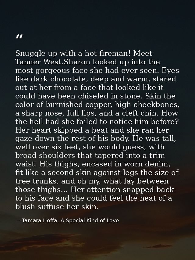 Snuggle up with a hot fireman! Meet Tanner West.Sharon looked up into the most gorgeous face she had ever seen. Eyes lik — Tamara Hoffa, A Special Kind of Love