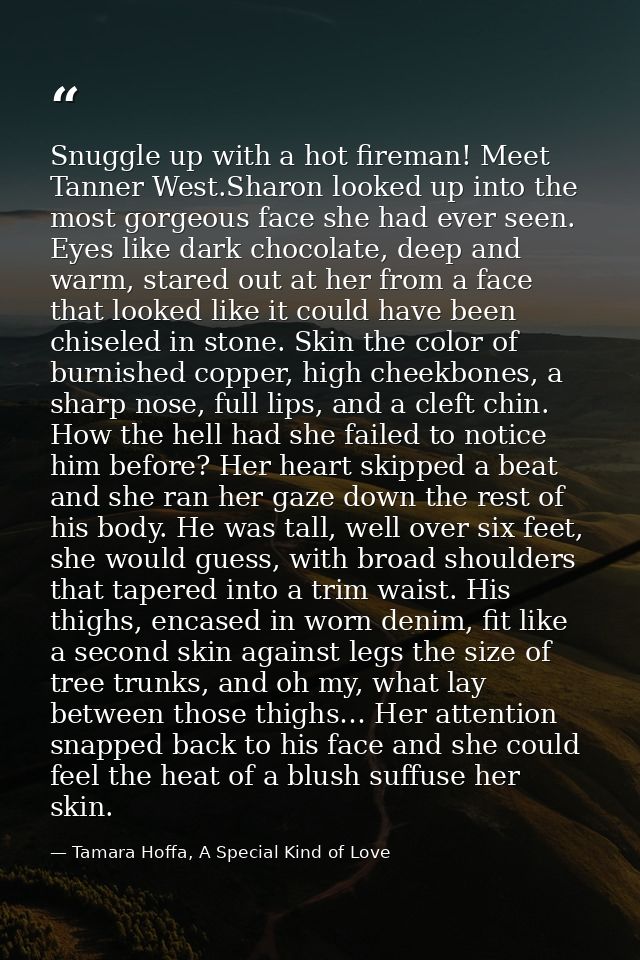 Snuggle up with a hot fireman! Meet Tanner West.Sharon looked up into the most gorgeous face she had ever seen. Eyes lik — Tamara Hoffa, A Special Kind of Love