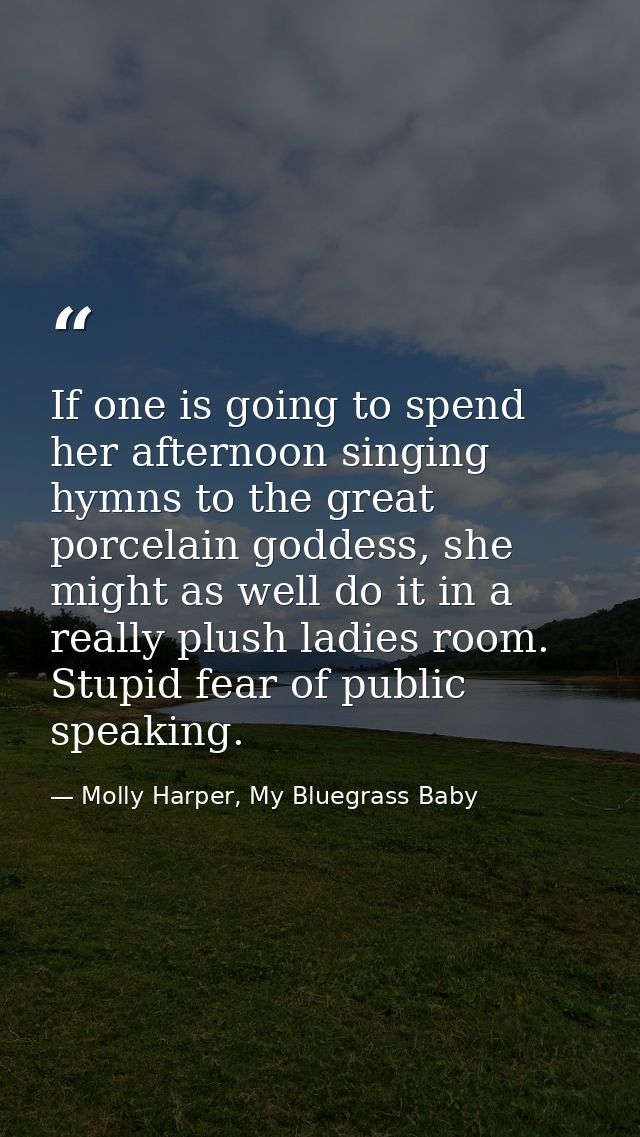 If one is going to spend her afternoon singing hymns to the great porcelain goddess, she might as well do it in a really — Molly Harper, My Bluegrass Baby