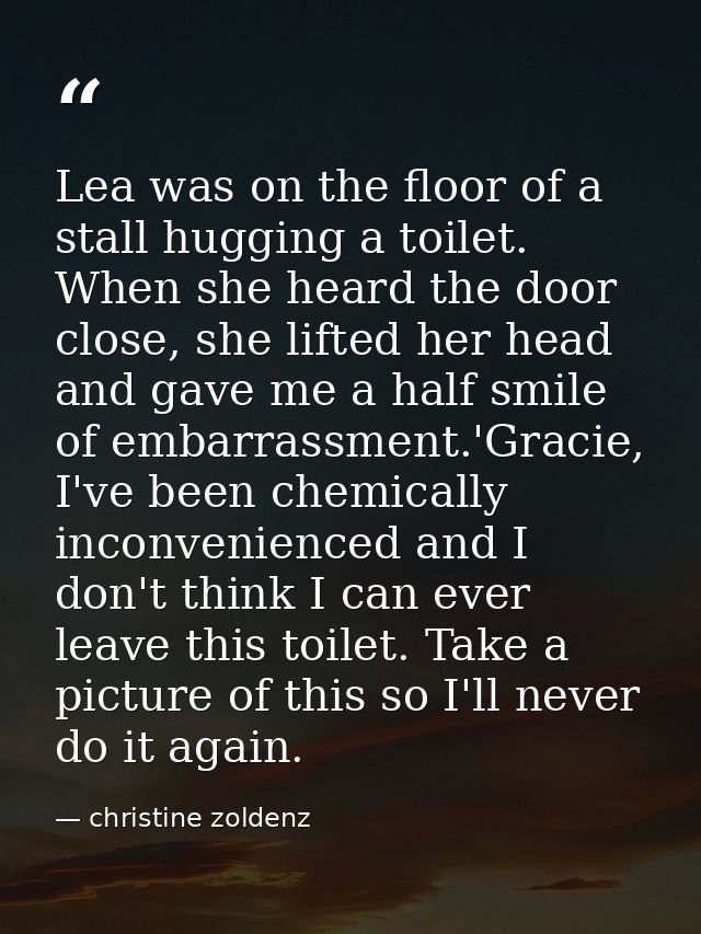Lea was on the floor of a stall hugging a toilet. When she heard the door close, she lifted her head and gave me a half  — christine zoldenz