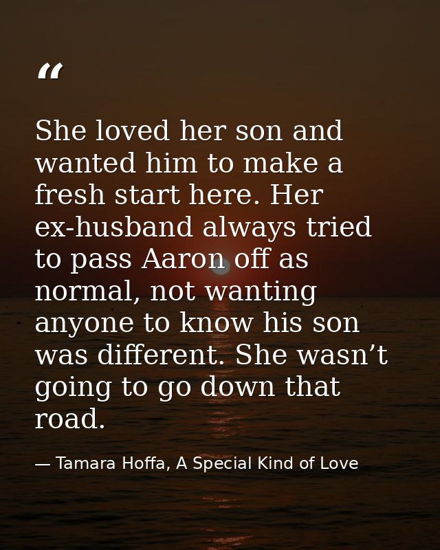 She loved her son and wanted him to make a fresh start here. Her ex-husband always tried to pass Aaron off as normal, no — Tamara Hoffa, A Special Kind of Love