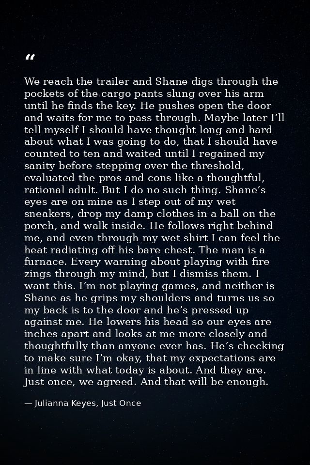 We reach the trailer and Shane digs through the pockets of the cargo pants slung over his arm until he finds the key. He — Julianna Keyes, Just Once
