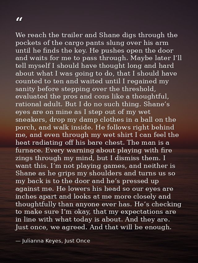 We reach the trailer and Shane digs through the pockets of the cargo pants slung over his arm until he finds the key. He — Julianna Keyes, Just Once