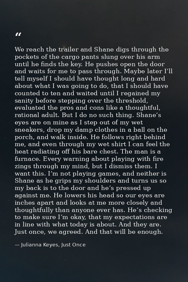 We reach the trailer and Shane digs through the pockets of the cargo pants slung over his arm until he finds the key. He — Julianna Keyes, Just Once